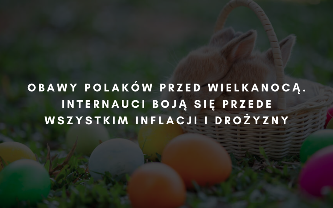 Obawy Polaków przed Wielkanocą. Internauci boją się przede wszystkim inflacji i drożyzny